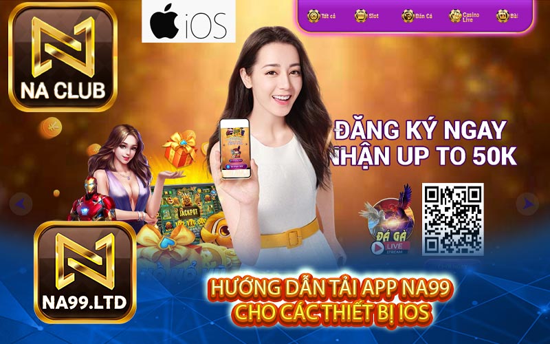 Hướng dẫn tải app NA99 cho các thiết bị iOS