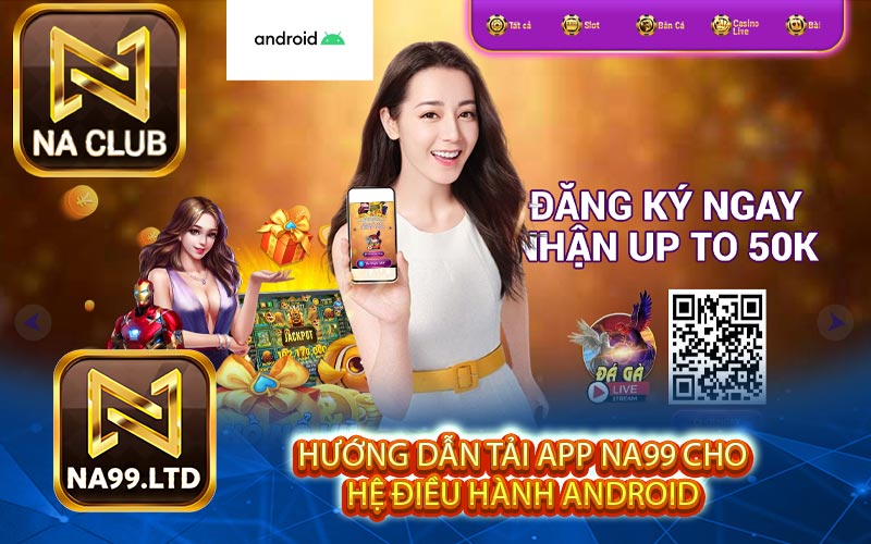 Hướng dẫn tải app NA99 cho hệ điều hành Android 