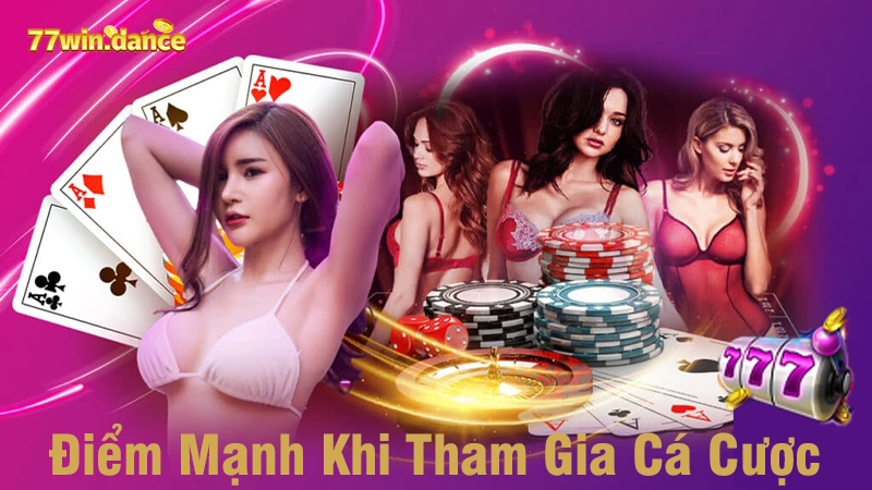 Điểm Mạnh Khi Tham Gia Cá Cược