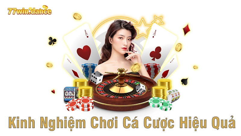 Kinh Nghiệm Chơi Cá Cược Hiệu Quả