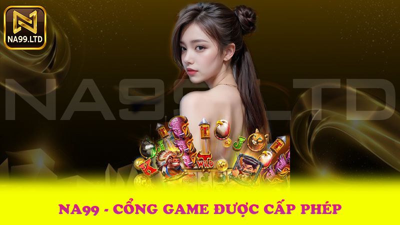 Na99 Club – Nổ Hũ, Tài Xỉu, Game Bài Siêu Đỉnh Mỗi Ngày 2025 4 Na99 Cổng Game Được Cấp Phép – Hoạt Động Hợp Pháp, Minh Bạch