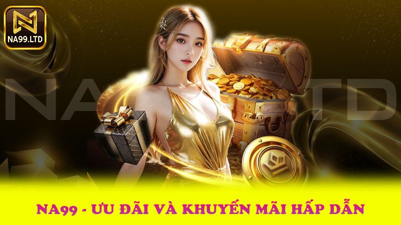 Na99 Club – Nổ Hũ, Tài Xỉu, Game Bài Siêu Đỉnh Mỗi Ngày 2025 3 Na99 Ưu Đãi Và Khuyến Mãi Cực Hấp Dẫn Mỗi Ngày